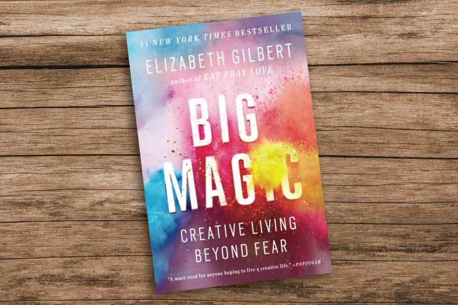 Big Magic: Creative Living Beyond Fear - 3 Key Lessons